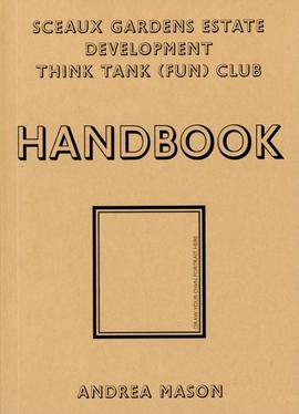 ‘Sceaux Gardens Estate Development Think Tank (Fun) Club Handbook’, front cover